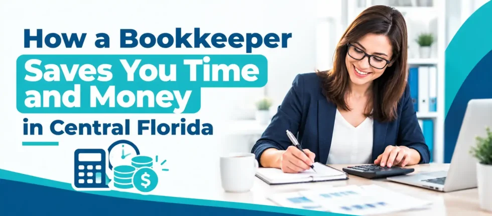 How a Bookkeeper Saves You Time and Money in Central Florida – Bookkeeping Services for Small Businesses